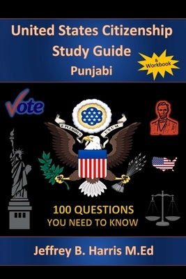 U.S. Citizenship Study Guide - Punjabi: 100 Questions You Need To Know by Harris, Jeffrey B.