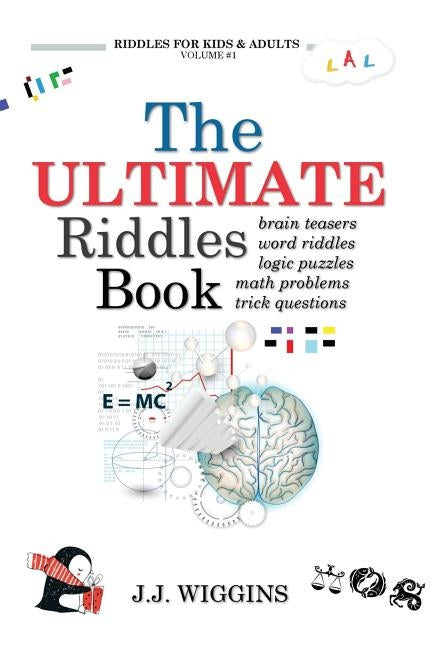 The Ultimate Riddles Book: Word Riddles, Brain Teasers, Logic Puzzles, Math Problems, Trick Questions, and More! Paperback Createspace Independent Publishing Platform