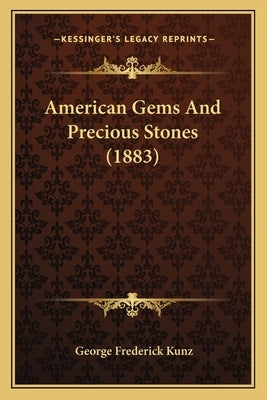 American Gems And Precious Stones (1883) Paperback Kessinger Publishing