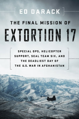 The Final Mission of Extortion 17: Special Ops, Helicopter Support, Seal Team Six, and the Deadliest Day of the U.S. War in Afghanistan Paperback Smithsonian Books
