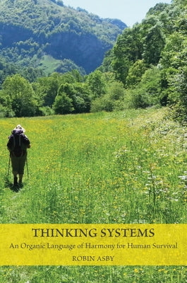 Thinking Systems: An Organic Language of Harmony for Human Survival by Asby, Robin