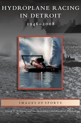 Hydroplane Racing in Detroit: 1946-2008 by Williams, David D.