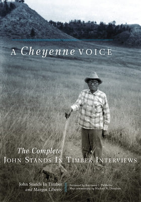 A Cheyenne Voice: The Complete John Stands in Timber Interviews by Stands in Timber, John