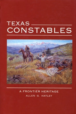 Texas Constables: A Frontier Heritage Paperback Texas Tech University Press
