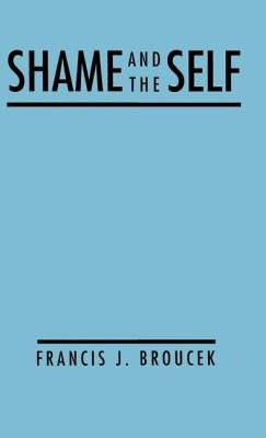 Shame and the Self by Broucek, Francis J.