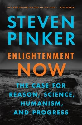 Enlightenment Now: The Case for Reason, Science, Humanism, and Progress by Pinker, Steven