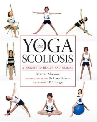 Yoga and Scoliosis: A Journey to Health and Healing by Monroe, Marcia