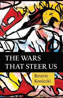 The Wars That Steer Us by Koniecki, Reverie