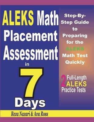 ALEKS Math Placement Assessment in 7 Days: Step-By-Step Guide to Preparing for the ALEKS Math Test Quickly Paperback Createspace Independent Publishing Platform