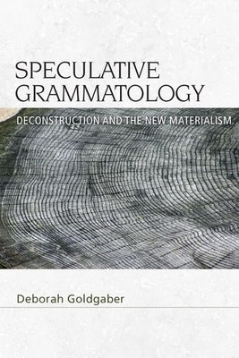 Speculative Grammatology: Deconstruction and the New Materialism Paperback Edinburgh University Press
