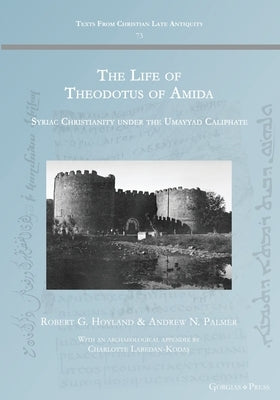 The Life of Theodotus of Amida: Syriac Christianity under the Umayyad Caliphate Paperback Gorgias Press