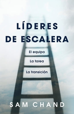 Líderes de escalera: El equipo, la tarea, la transición by Chand, Sam