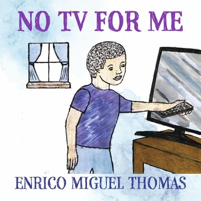 No TV for Me by Thomas, Enrico Miguel