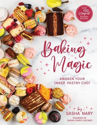 Baking Magic: Awaken Your Inner Pastry Chef: Awaken Your Inner Pastry Chef Paperback Front Table Books