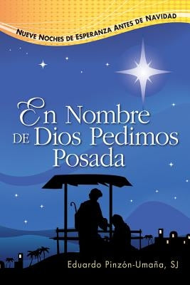 En Nombre de Dios Pedimos Posada: Nueve Noches de Esperanza Antes de Navidad by Pinzón-Umaña, Eduardo