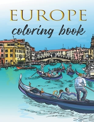 Coloring Book - Europe: Architecture, Landmarks and Scenes from European Cities for Adults to Color Paperback Independently Published