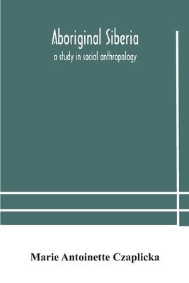 Aboriginal Siberia: a study in social anthropology Paperback Alpha Edition