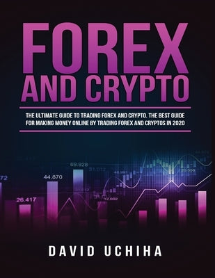 Forex and Cryptocurrency: The Ultimate Guide to Trading Forex and Cryptos. How to Make Money Online By Trading Forex and Cryptos in 2020. by Anderson, Rory