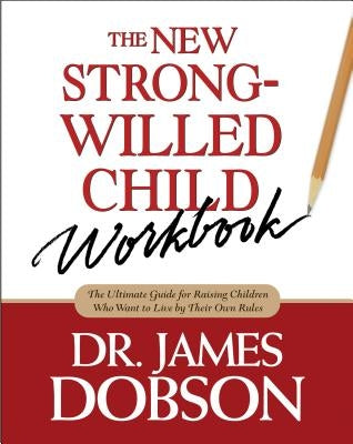 The New Strong-Willed Child Workbook by Dobson, James C.