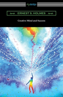 Creative Mind and Success by Holmes, Ernest S.