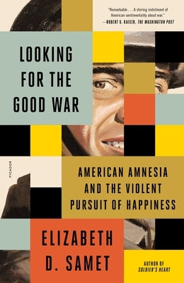 Looking for the Good War: American Amnesia and the Violent Pursuit of Happiness Paperback Picador USA
