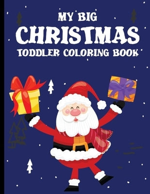 My Big Christmas Toddler Coloring Book: coloring books for kids ages 2-4 Paperback Independently Published