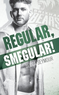 Regular, Smegular! by Seymour, Becca