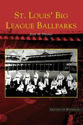 St. Louis' Big League Ballparks by Thomas, Joan M.