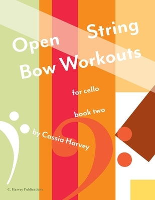 Open String Bow Workouts for Cello, Book Two by Harvey, Cassia