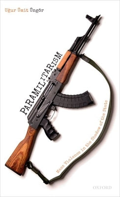 Paramilitarism: Mass Violence in the Shadow of the State Paperback Oxford University Press, USA
