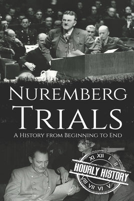 Nuremberg Trials: A History from Beginning to End Paperback Independently Published