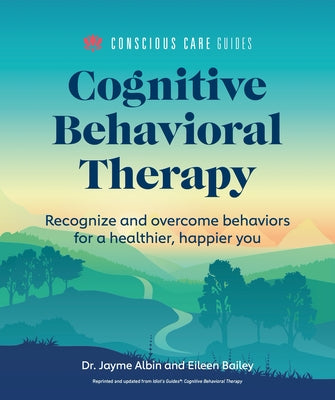 Cognitive Behavioral Therapy: Recognize and Overcome Behaviors for a Healthier, Happier You by Albin, Jayme