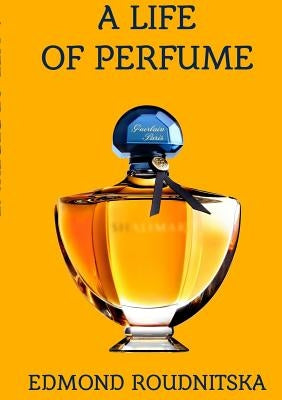 A Life of Perfume by Roudnitska, Edmond