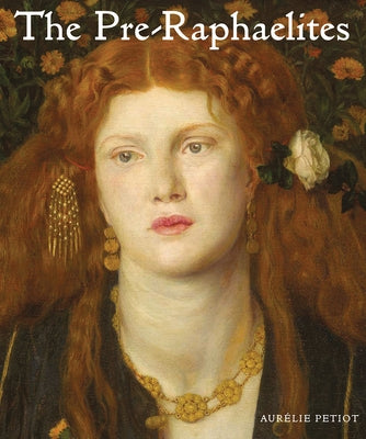 The Pre-Raphaelites by Petiot, Aurélie