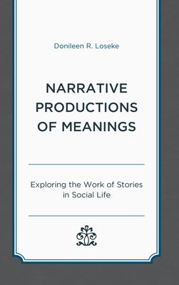 Narrative Productions of Meanings: Exploring the Work of Stories in Social Life Paperback Lexington Books