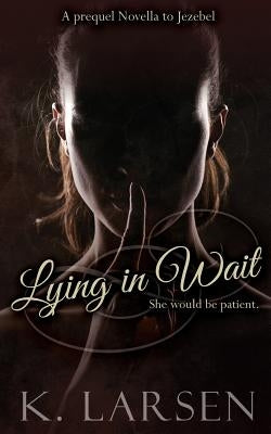 Lying in Wait: A companion novella to Jezebel Paperback Createspace Independent Publishing Platform