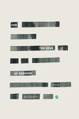 For the Love of Endings by Purkert, Ben