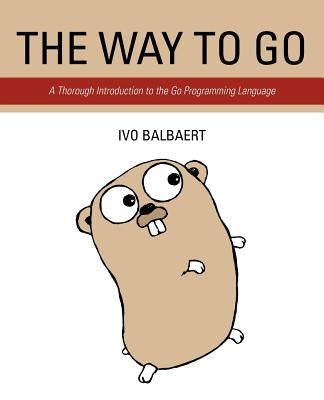 The Way to Go: A Thorough Introduction to the Go Programming Language by Balbaert, Ivo