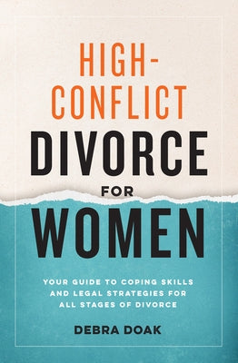 High-Conflict Divorce for Women: Your Guide to Coping Skills and Legal Strategies for All Stages of Divorce by Doak, Debra