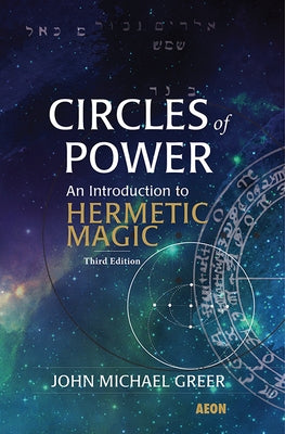 Circles of Power: An Introduction to Hermetic Magic by Greer, John Michael