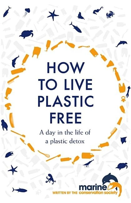 How to Live Plastic Free: A Day in the Life of a Plastic Detox by Marine Conservation Society