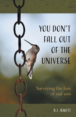 You Don't Fall Out of the Universe: Surviving the loss of our son by Jewett, B. J.