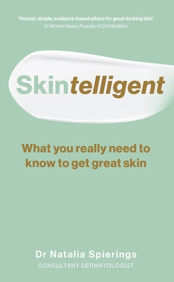 Skintelligent: What You Really Need to Know to Get Great Skin by Spierings, Natalia