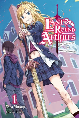 Last Round Arthurs, Vol. 1 (Light Novel): Scum Arthur & Heretic Merlin Paperback Yen on