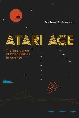 Atari Age: The Emergence of Video Games in America Paperback MIT Press