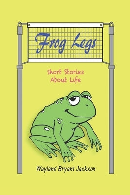 Frog Legs: Short Stories About Life Paperback Jackson-Thompson Consortium
