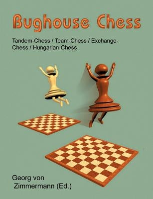 Bughouse Chess: Tandem - Chess / Team - Chess / Exchange - Chess / Hungarian - Chess Paperback Books on Demand