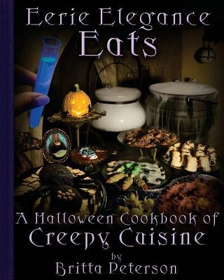 Eerie Elegance Eats: A Halloween Cookbook of Creepy Cuisine Paperback Britta Blvd Publishing