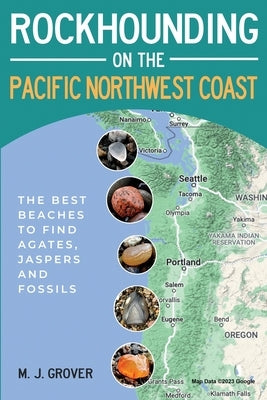 Rockhounding on the Pacific Northwest Coast Paperback M. J. Grover