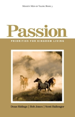Mighty Men of Valor: Book 3 - Passion: Priorities for Kingdom Living Paperback Createspace Independent Publishing Platform